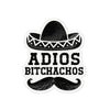 Adios Bitchachos