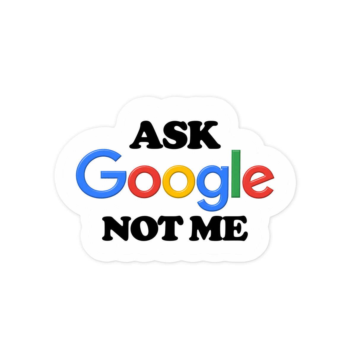 Ask Google Not Me