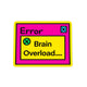 Brain Overload Error