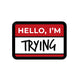 Hello I'm Trying