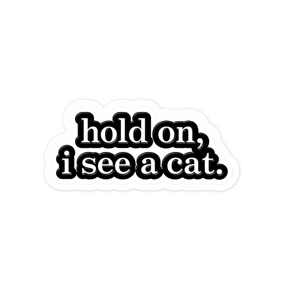 Hold On I See A Cat