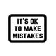 It's OK To Make Mistakes