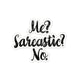 Me Sarcastic No