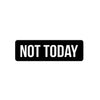 Not Today Label
