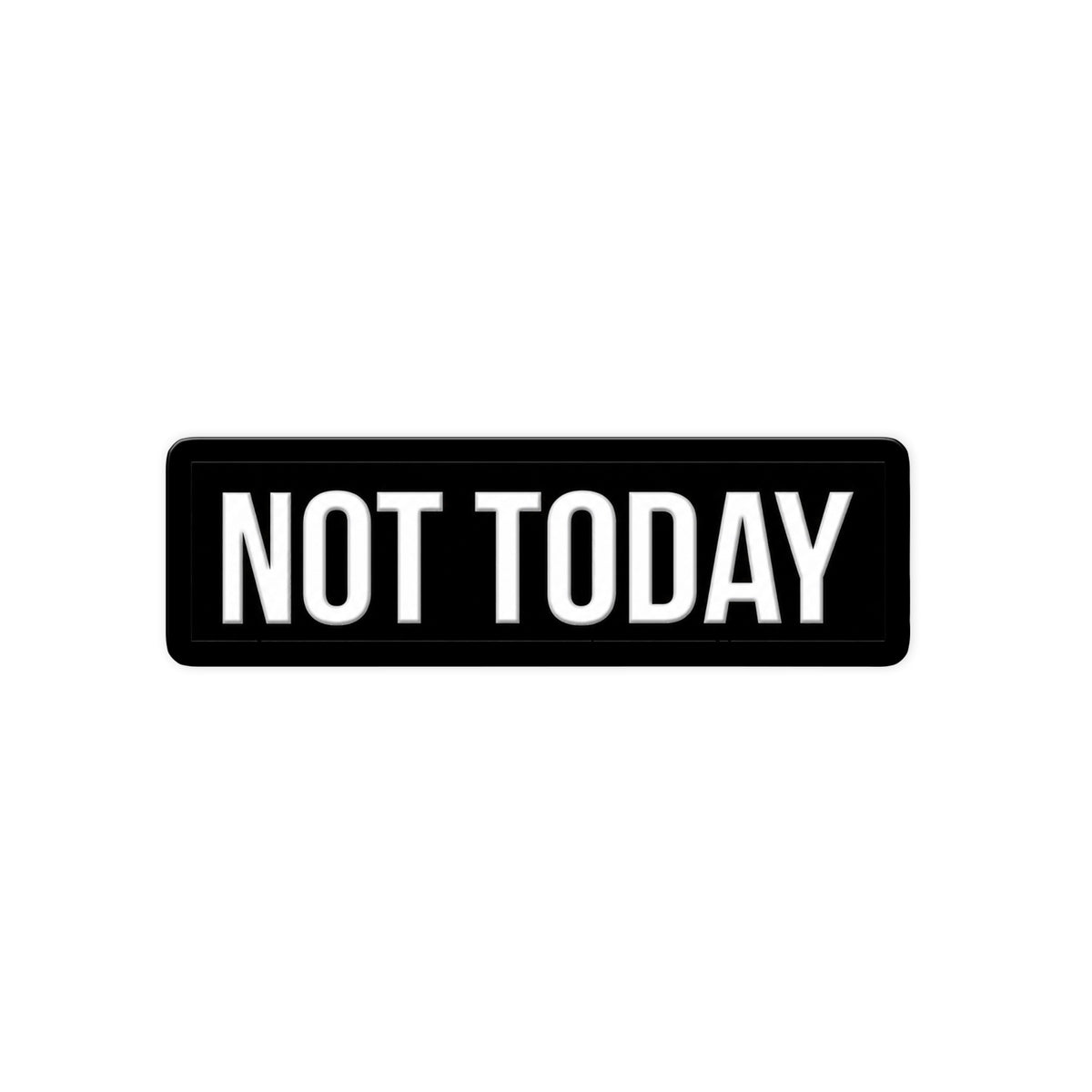 Not Today Label