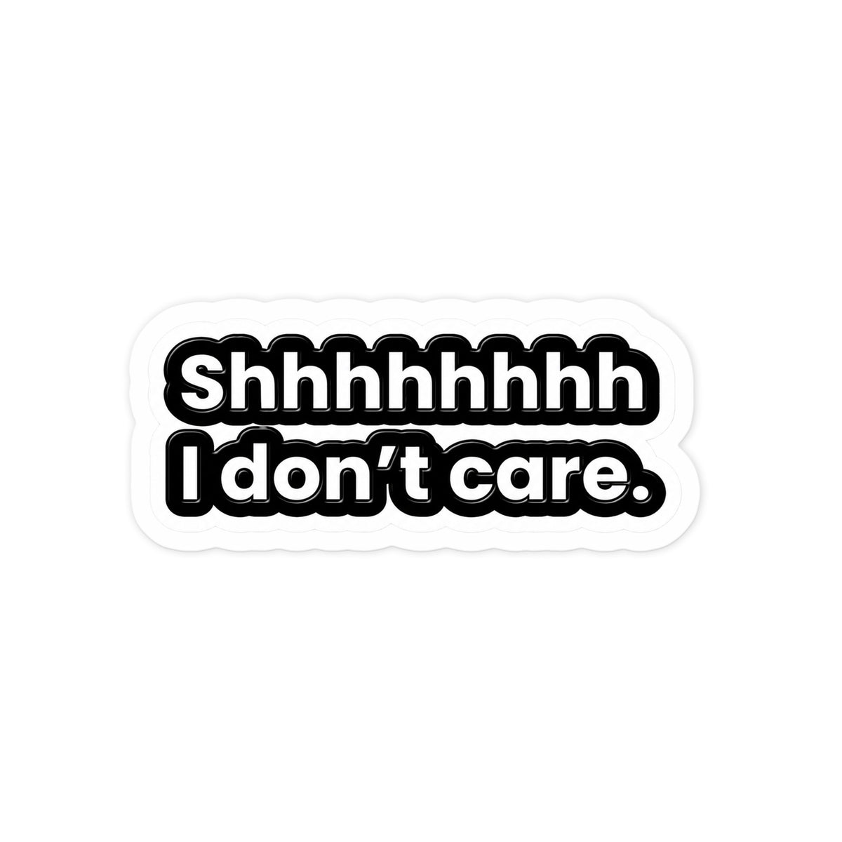 Shhh I Don't Care