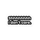 Shhh I Don't Care