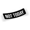 Not Today Label