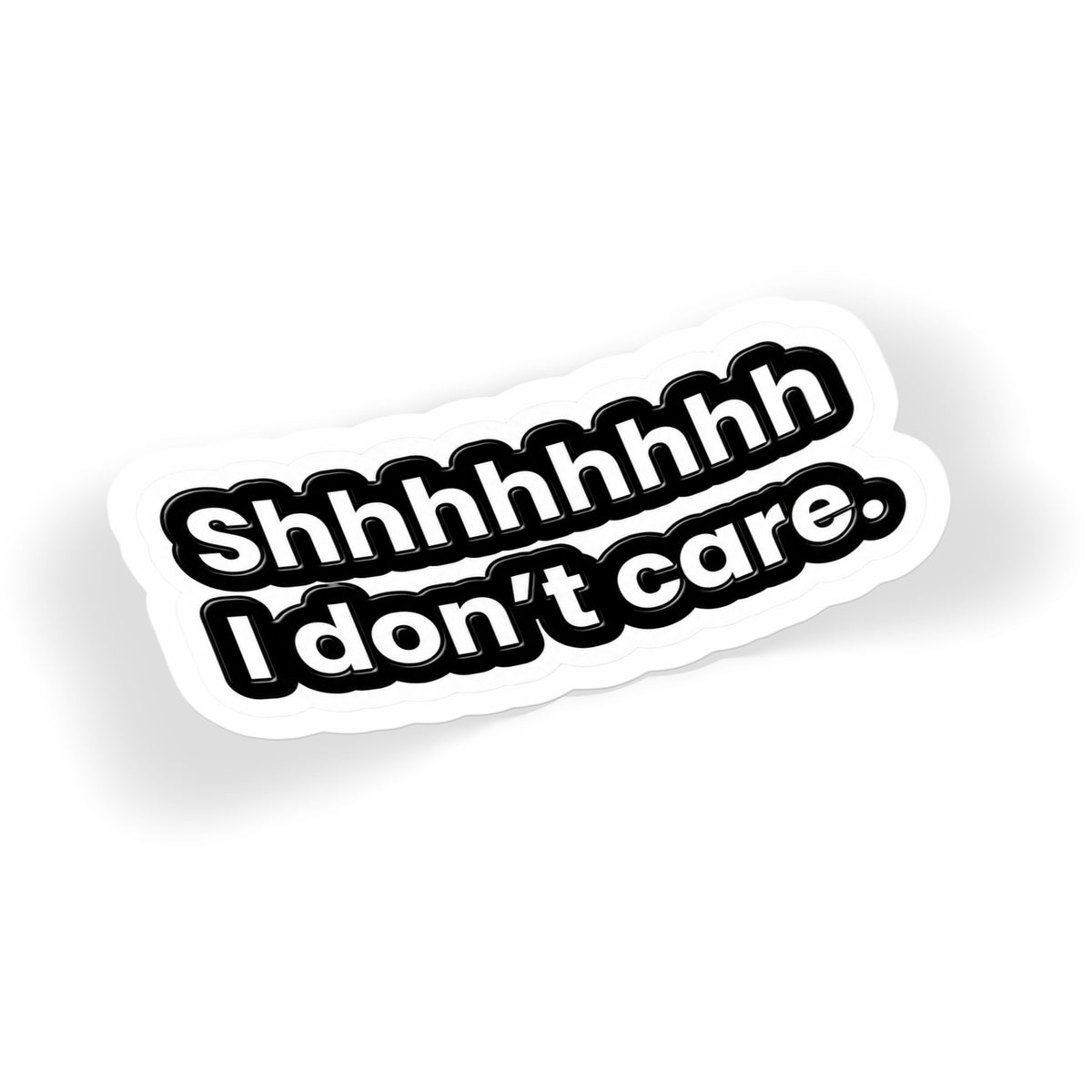 Shhh I Don't Care