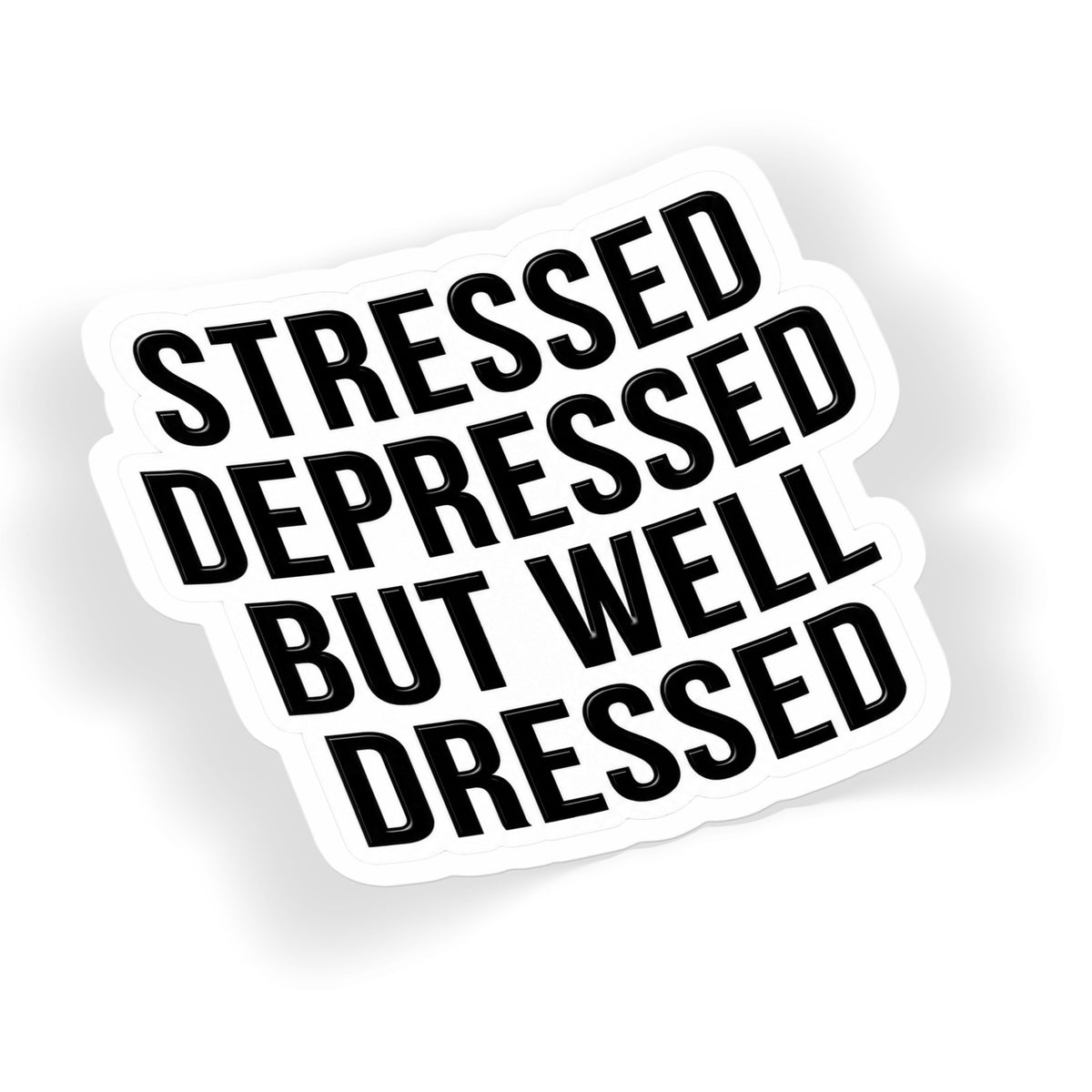 Stressed Depressed Well Dressed